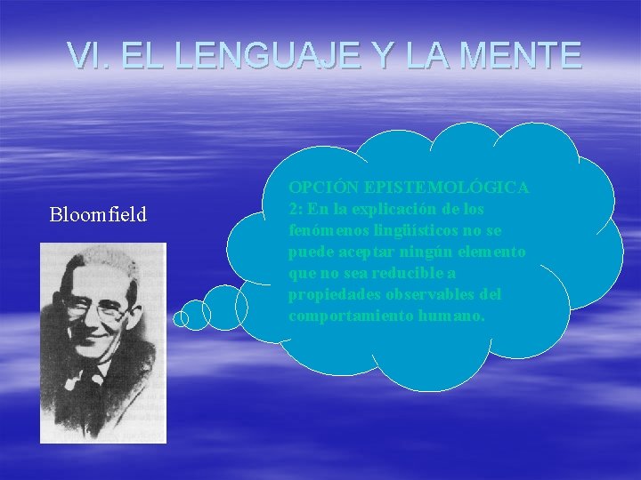 VI. EL LENGUAJE Y LA MENTE Bloomfield OPCIÓN EPISTEMOLÓGICA 2: En la explicación de VI. EL LENGUAJE Y LA MENTE Bloomfield OPCIÓN EPISTEMOLÓGICA 2: En la explicación de