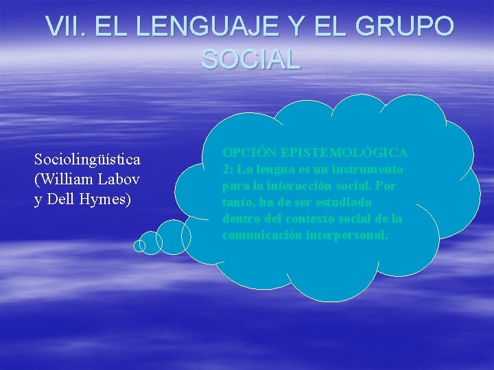 VII. EL LENGUAJE Y EL GRUPO SOCIAL Sociolingüística (William Labov y Dell Hymes) OPCIÓN VII. EL LENGUAJE Y EL GRUPO SOCIAL Sociolingüística (William Labov y Dell Hymes) OPCIÓN