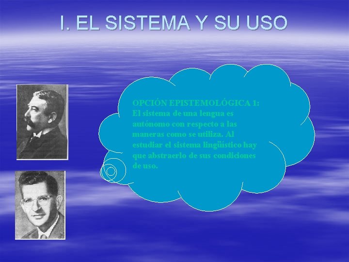 I. EL SISTEMA Y SU USO OPCIÓN EPISTEMOLÓGICA 1: El sistema de una lengua I. EL SISTEMA Y SU USO OPCIÓN EPISTEMOLÓGICA 1: El sistema de una lengua