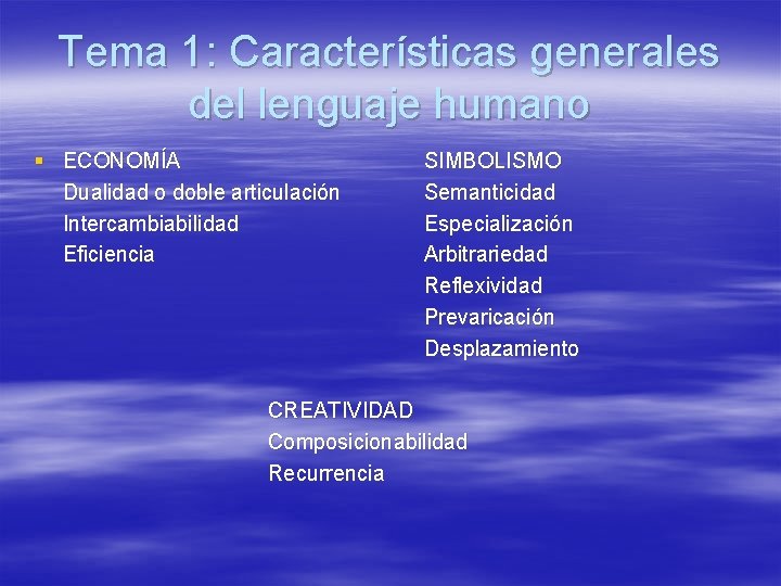 Tema 1: Características generales del lenguaje humano § ECONOMÍA Dualidad o doble articulación Intercambiabilidad Tema 1: Características generales del lenguaje humano § ECONOMÍA Dualidad o doble articulación Intercambiabilidad