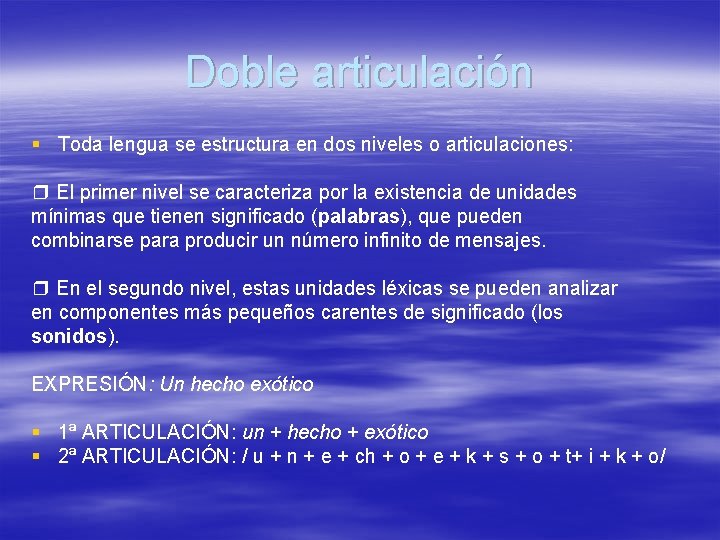Doble articulación § Toda lengua se estructura en dos niveles o articulaciones: ❒ El Doble articulación § Toda lengua se estructura en dos niveles o articulaciones: ❒ El
