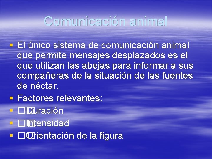 Comunicación animal § El único sistema de comunicación animal que permite mensajes desplazados es Comunicación animal § El único sistema de comunicación animal que permite mensajes desplazados es