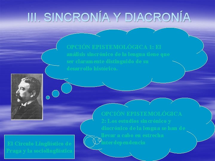 III. SINCRONÍA Y DIACRONÍA OPCIÓN EPISTEMOLÓGICA 1: El análisis sincrónico de la lengua tiene III. SINCRONÍA Y DIACRONÍA OPCIÓN EPISTEMOLÓGICA 1: El análisis sincrónico de la lengua tiene
