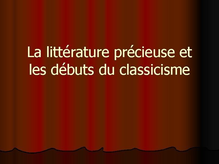 La littérature précieuse et les débuts du classicisme 