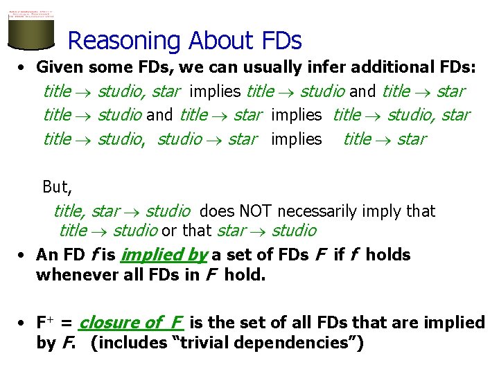 Reasoning About FDs • Given some FDs, we can usually infer additional FDs: title