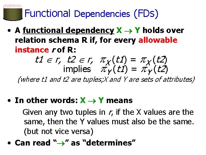 Functional Dependencies (FDs) • A functional dependency X Y holds over relation schema R