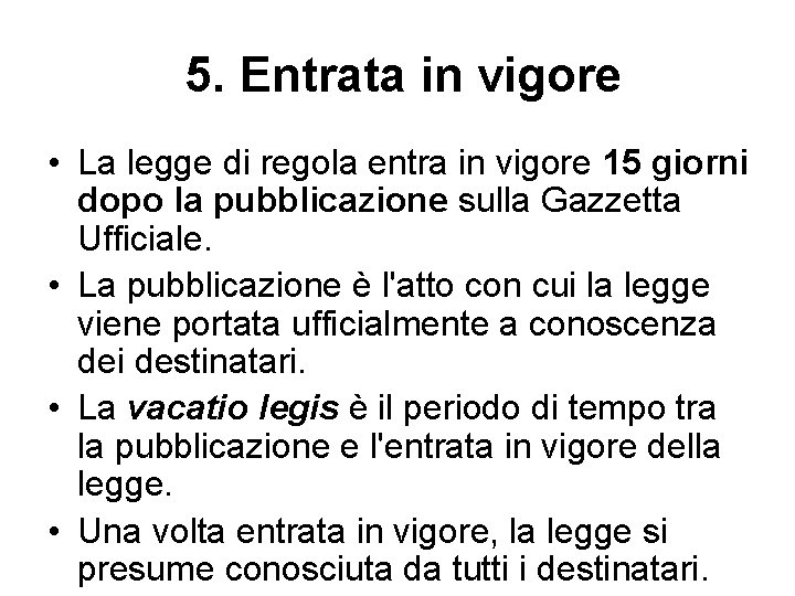 5. Entrata in vigore • La legge di regola entra in vigore 15 giorni