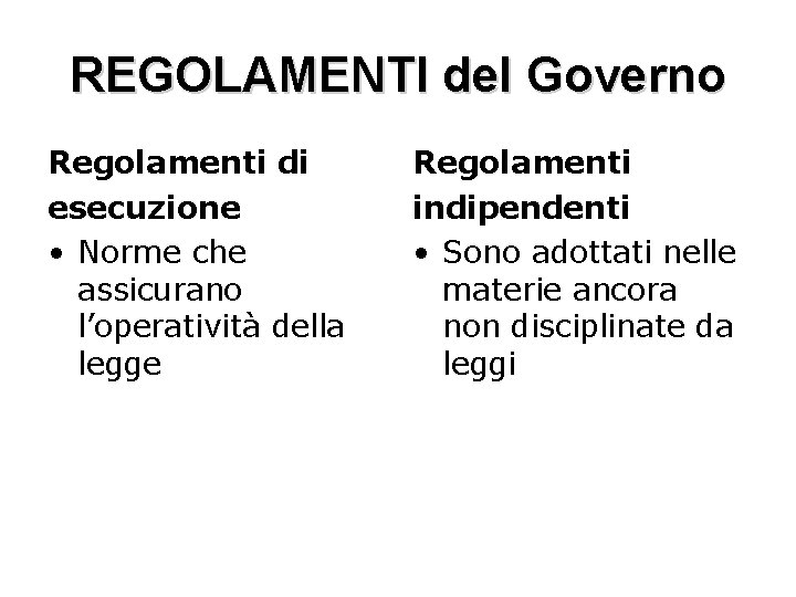 REGOLAMENTI del Governo Regolamenti di esecuzione • Norme che assicurano l’operatività della legge Regolamenti