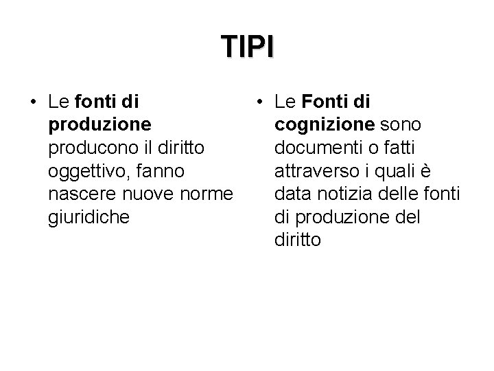 TIPI • Le fonti di produzione producono il diritto oggettivo, fanno nascere nuove norme