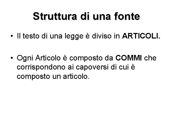 Struttura di una fonte • Il testo di una legge è diviso in ARTICOLI.