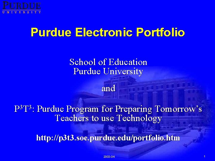Purdue Electronic Portfolio School of Education Purdue University and P 3 T 3: Purdue