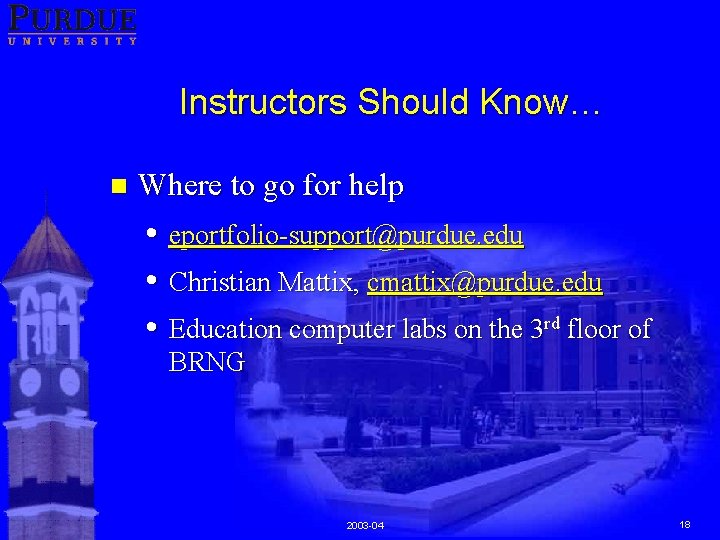 Instructors Should Know… n Where to go for help • eportfolio-support@purdue. edu • Christian