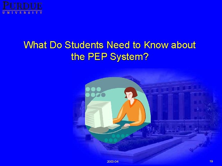 What Do Students Need to Know about the PEP System? 2003 -04 19 