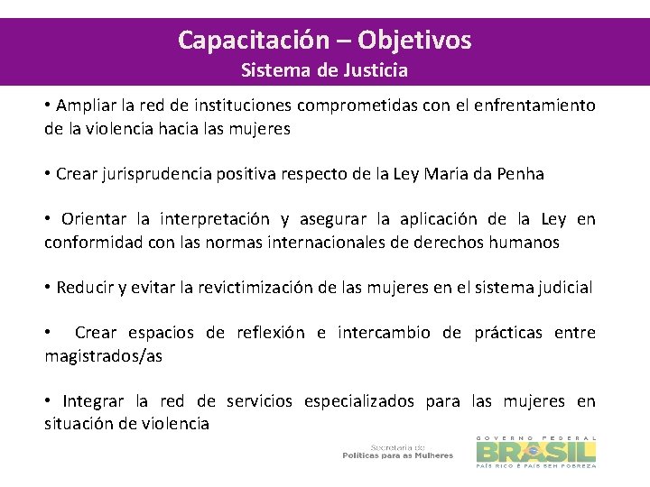 Capacitación – Objetivos Sistema de Justicia • Ampliar la red de instituciones comprometidas con