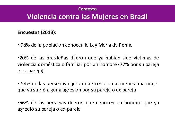 Contexto Violencia contra las Mujeres en Brasil Encuestas (2013): • 98% de la población