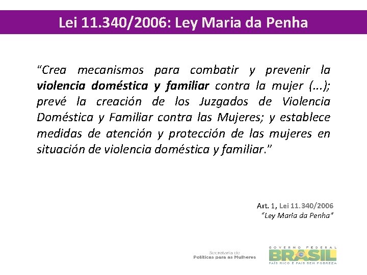Lei 11. 340/2006: Ley Maria da Penha “Crea mecanismos para combatir y prevenir la