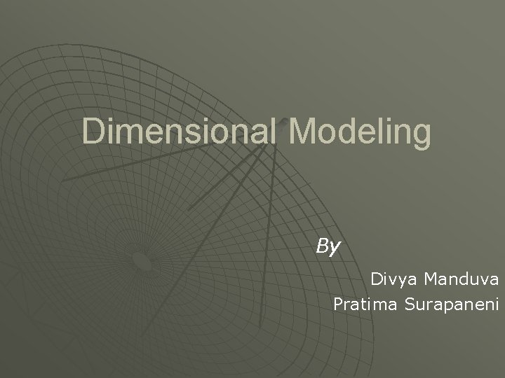 Dimensional Modeling By Divya Manduva Pratima Surapaneni 