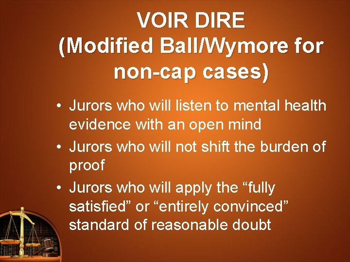 VOIR DIRE (Modified Ball/Wymore for non-cap cases) • Jurors who will listen to mental