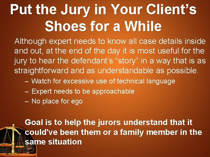 Put the Jury in Your Client’s Shoes for a While Although expert needs to