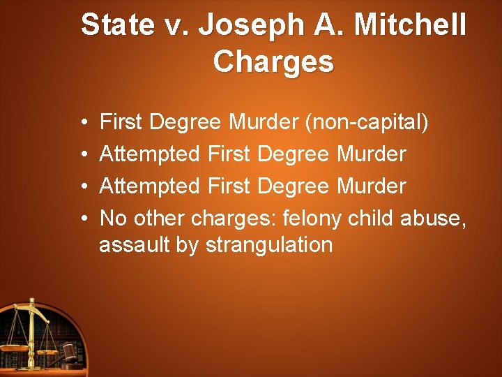 State v. Joseph A. Mitchell Charges • • First Degree Murder (non-capital) Attempted First