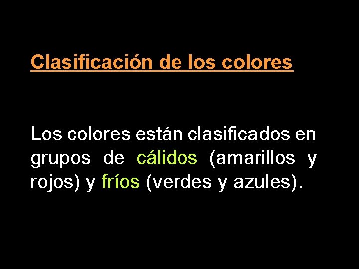 Clasificación de los colores Los colores están clasificados en grupos de cálidos (amarillos y