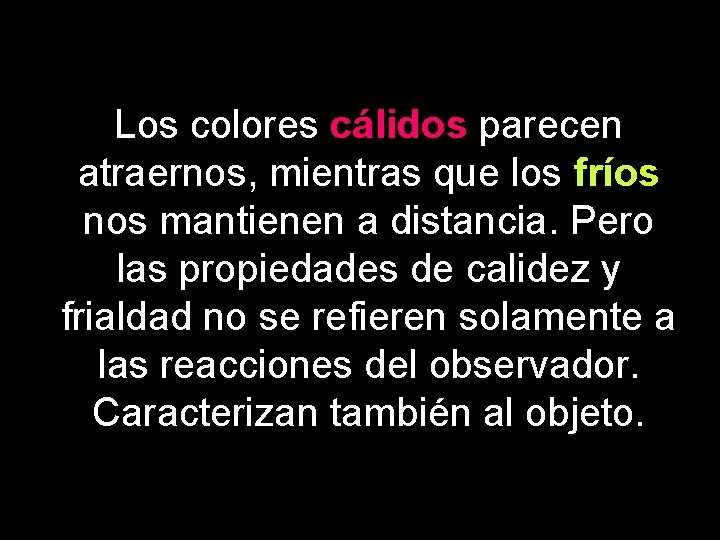Los colores cálidos parecen atraernos, mientras que los fríos nos mantienen a distancia. Pero