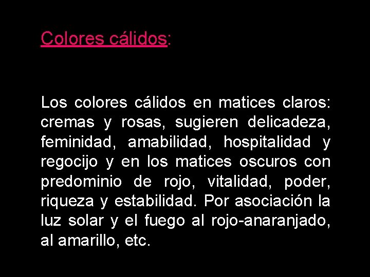 Colores cálidos: Los colores cálidos en matices claros: cremas y rosas, sugieren delicadeza, feminidad,