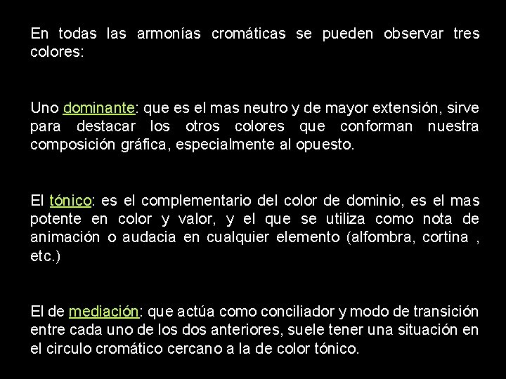 En todas las armonías cromáticas se pueden observar tres colores: Uno dominante: que es