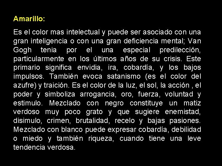 Amarillo: Es el color mas intelectual y puede ser asociado con una gran inteligencia