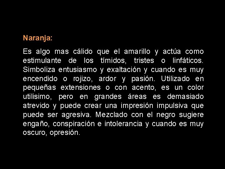 Naranja: Es algo mas cálido que el amarillo y actúa como estimulante de los