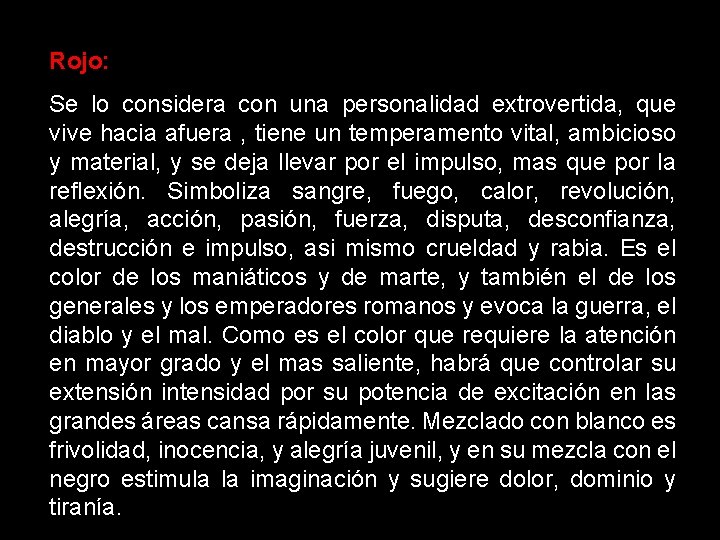 Rojo: Se lo considera con una personalidad extrovertida, que vive hacia afuera , tiene