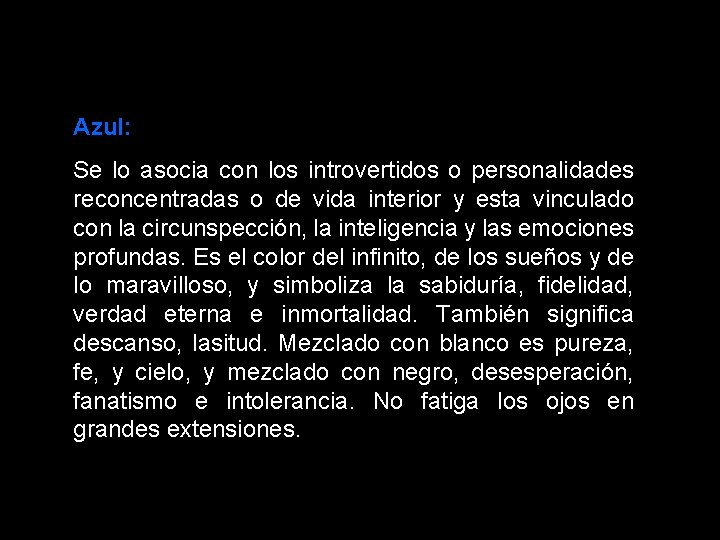 Azul: Se lo asocia con los introvertidos o personalidades reconcentradas o de vida interior