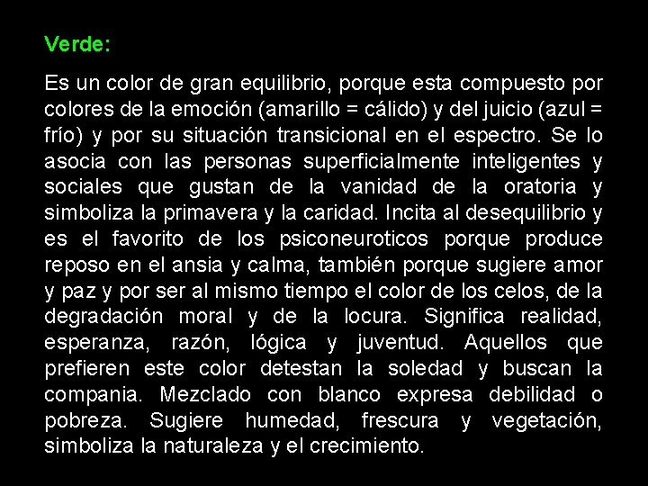 Verde: Es un color de gran equilibrio, porque esta compuesto por colores de la