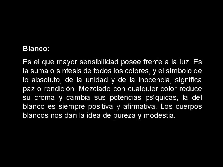 Blanco: Es el que mayor sensibilidad posee frente a la luz. Es la suma