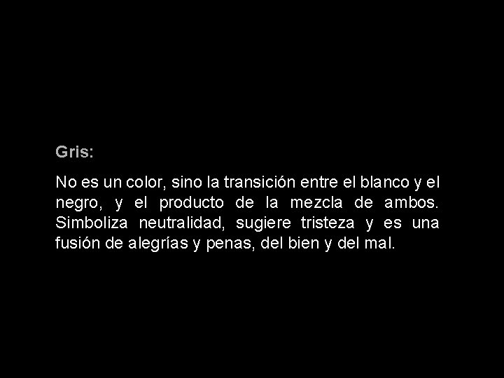 Gris: No es un color, sino la transición entre el blanco y el negro,