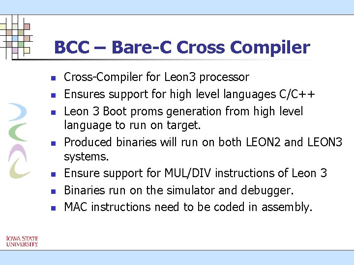 BCC – Bare-C Cross Compiler n n n n Cross-Compiler for Leon 3 processor