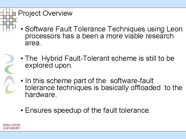 Project Overview • Software Fault Tolerance Techniques using Leon processors has a been a