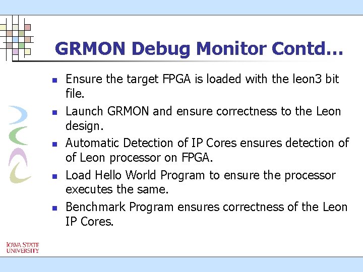 GRMON Debug Monitor Contd… n n n Ensure the target FPGA is loaded with