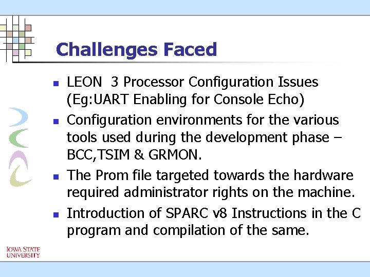 Challenges Faced n n LEON 3 Processor Configuration Issues (Eg: UART Enabling for Console
