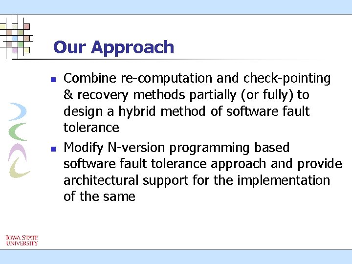 Our Approach n n Combine re-computation and check-pointing & recovery methods partially (or fully)