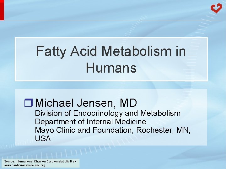 Fatty Acid Metabolism in Humans r Michael Jensen, MD Division of Endocrinology and Metabolism