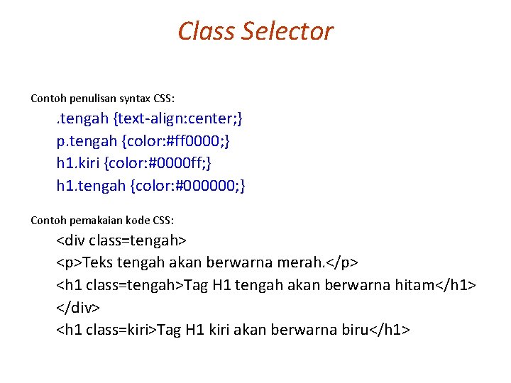 Class Selector Contoh penulisan syntax CSS: . tengah {text-align: center; } p. tengah {color: