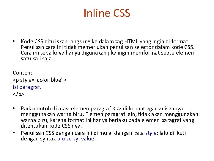 Inline CSS • Kode CSS dituliskan langsung ke dalam tag HTML yang ingin di