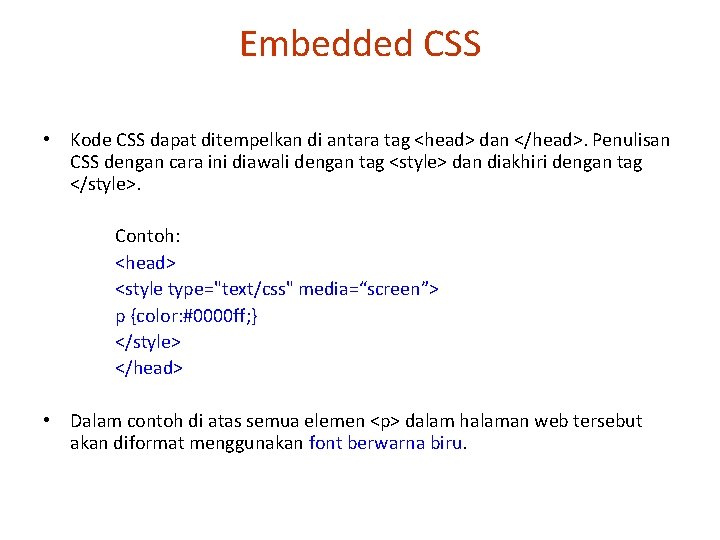 Embedded CSS • Kode CSS dapat ditempelkan di antara tag <head> dan </head>. Penulisan