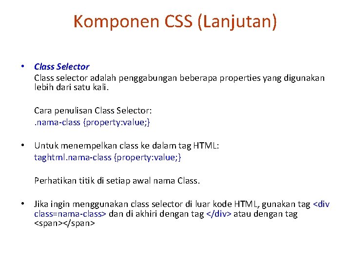 Komponen CSS (Lanjutan) • Class Selector Class selector adalah penggabungan beberapa properties yang digunakan