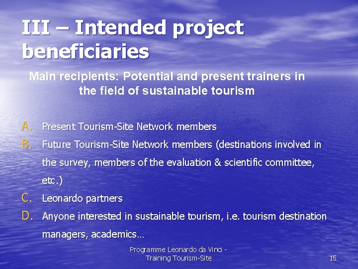 III – Intended project beneficiaries Main recipients: Potential and present trainers in the field
