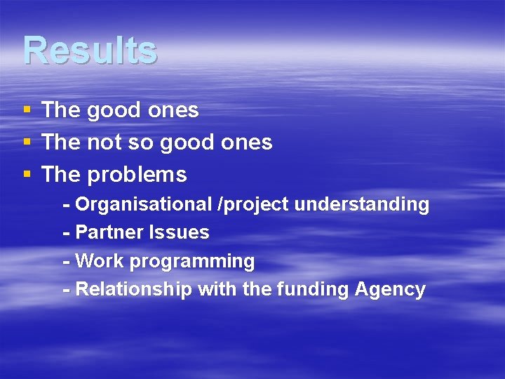 Results § § § The good ones The not so good ones The problems