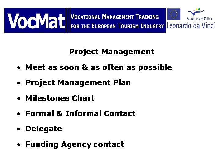 Project Management • Meet as soon & as often as possible • Project Management
