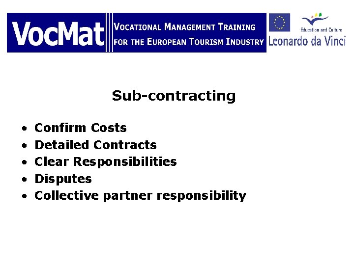 Sub-contracting • • • Confirm Costs Detailed Contracts Clear Responsibilities Disputes Collective partner responsibility