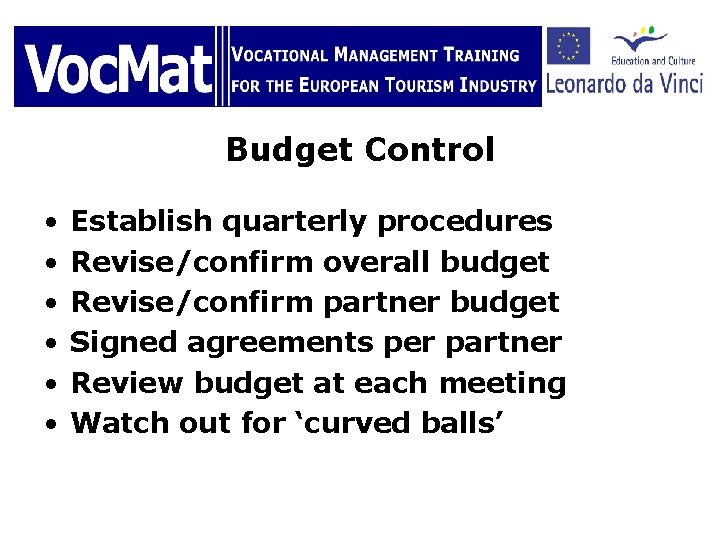 Budget Control • • • Establish quarterly procedures Revise/confirm overall budget Revise/confirm partner budget